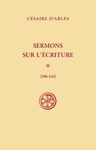 Césaire d' Arles - Sermons sur l'Ecriture, t. II (106-143).