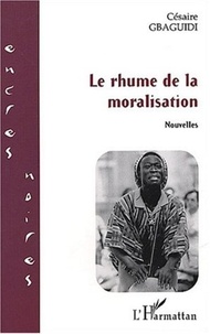 Césaire Gbaguidi - Le rhume de la moralisation.