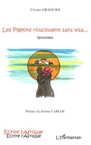 Césaire Gbaguidi - Les pigeons roucoulent sans visa.