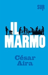 César Aira et Raul Schenardi - Il marmo.