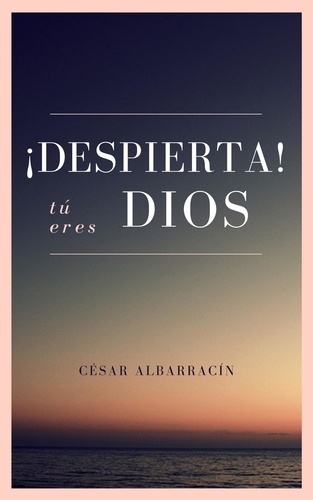  César Albarracín - ¡Despierta! Tú eres Dios.