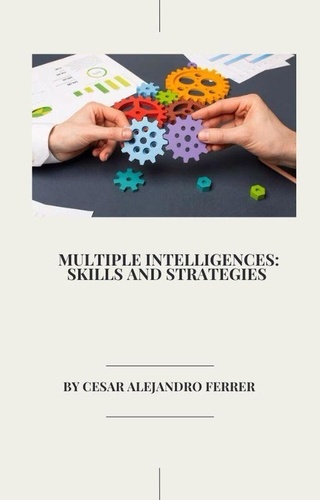  Cesar Alejandro Ferrer - Multiple Intelligences: Skills and Strategies.