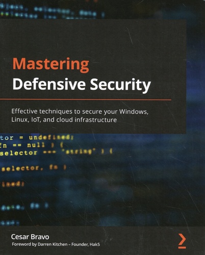 Mastering Defensive Security. Effective techniques to secure your Windows, Linux, IoT, and cloud infrastructure
