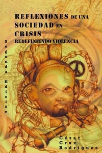  César Cruz Rodríguez - Reflexiones De Una Sociedad En Crisis - Redefiniendo Violencia.