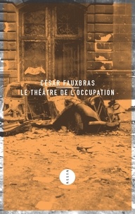 César Fauxbras - Le Théâtre de l'Occupation - Journal 1939-1944.