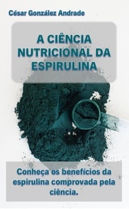 Téléchargements ebook pour kindle fire A Ciência Nutricional Da Espirulina 9798215650783 par Cesar González Andrade (French Edition)