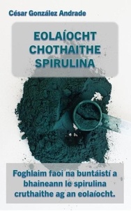 Manuels gratuits télécharger pdf Eolaíocht Chothaithe Spirulina (Litterature Francaise) PDB MOBI PDF par Cesar González Andrade