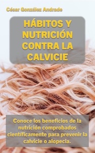  Cesar González Andrade - Hábitos y Nutrición Contra la Calvicie - Libros de nutrición y salud en Español.