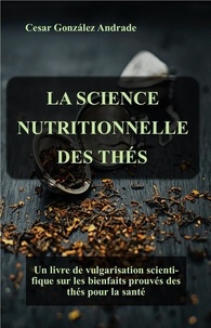  Cesar González Andrade - La Science Nutritionnelle Des Thés - Livres sur la nutrition et la santé en français.