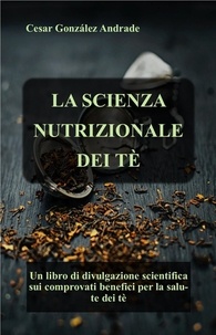  Cesar González Andrade - La Scienza Nutrizionale Dei Tè - Libri di nutrizione e salute in italiano.