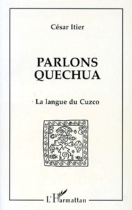 César Itier - Parlons Quechua. La Langue Du Cuzco.