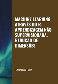 Machine Learning através do R. Aprendizagem não Supervisionada: Redução de Dimensões