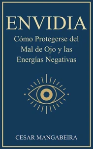 ENVIDIA: Cómo Protegerse del Mal de Ojo y las Energías Negativas