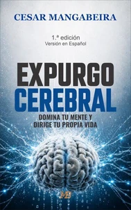 Expurgo cerebral: domina tu mente y dirige tu propia vida