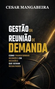 Gestão da Reunião de Demanda: como transformar reuniões em decisões que geram resultados