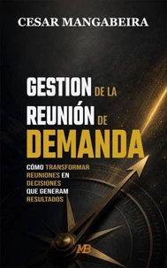 Gestión de la Reunión de Demanda: Cómo transformar reuniones en decisiones que generan resultados