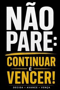 NÃO PARE: Continuar é Vencer!
