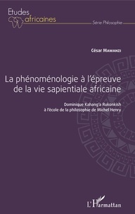 César Mawanzi - La phénoménologie à l'épreuve de la vie sapientiale africaine - Dominique Kahang'a Rukonkish à l'école de la philosophie de Michel Henry.