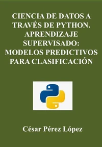 Ciencia de Datos A Través de Python. Aprendizaje Supervisado: Modelos Predictivos para Clasificación