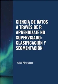 Ciencia de Datos a través de R Aprendizaje no Supervisado: Clasificación y Segmentación