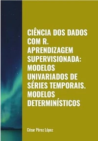 Ciência dos Dados com R. Aprendizagem Supervisionada:  Modelos Univariados de Séries Temporais. Modelos Determinísticos