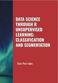Data Science through R Unsupervised Learning: Classification and Segmentation