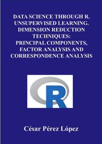 Data Science through R. Unsupervised Learning. Dimension Reduction Techniques:  Principal Components, Factor Analysis and Correspondence Analysis