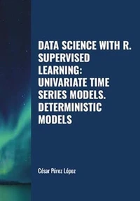 Data Science with R. Supervised Learning:  Univariate Time Series Models. Deterministic Models