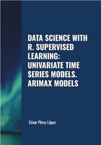 Data Science with R. Supervised Learning:  Univariate Time Series Models. ARIMAX Models