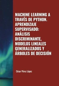 Machine Learning a través de Python. Aprendizaje Supervisado: Análisis Discriminante, Modelos Lineales Generalizados y Árboles de Decisión