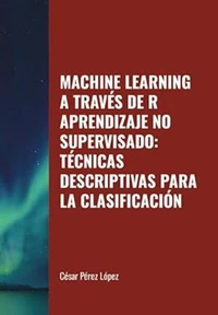 Machine Learning a través de R. Aprendizaje No Supervisado: Técnicas Descriptivas para la Clasificación