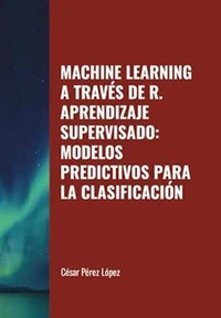 Machine Learning a través de R. Aprendizaje Supervisado:  Modelos Predictivos para la Clasificación