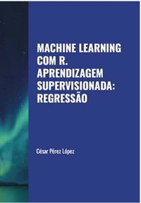 Machine Learning com R. Aprendizagem Supervisionada: Regressão