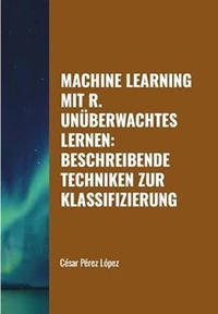 Machine Learning mit R. Unüberwachtes Lernen: Beschreibende Techniken zur Klassifizierung