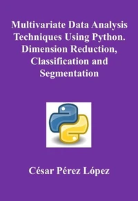 Multivariate Data Analysis Techniques Using Python. Dimension Reduction, Classification and Segmentation
