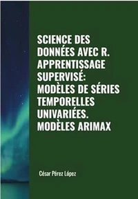 Science des Données avec R.  Apprentissage Supervisé: Modèles de Séries Temporelles Univariées. Modèles Arimax