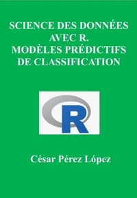 Science des Données avec R.  Modèles Prédictifs de Classification