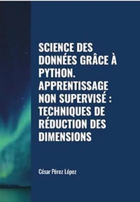Science des Données grâce à Python. Apprentissage non Supervisé: Techniques de Réduction des Dimensions
