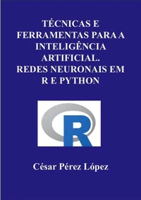 Técnicas e Ferramentas para a Inteligência Artificial. Redes Neuronais em R e Python