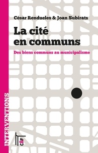 César Rendueles et Joan Subirats - La cité en communs - Des biens communs au municipalisme.