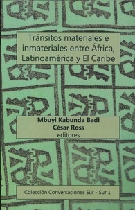 César Ross et Mbuyi Badi Kabunda - Tránsitos materiales e inmateriales entre África, Latinoamérica y El Caribe.