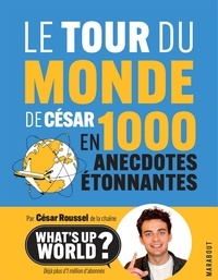 César Roussel - Le tour du monde de César en 1000 anecdotes étonnantes.
