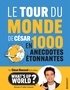  César Roussel - Le tour du monde de César en 1000 anecdotes étonnantes.