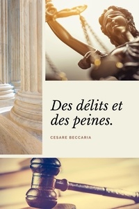 Cesare Beccaria et  Voltaire - Des délits et des peines (Annoté) - Suivi de Voltaire : Commentaire sur le livre des délits et des peines par un avocat de province.