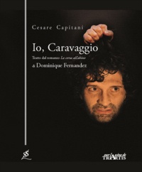 Cesare Capitani - Io, Caravaggio.