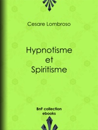 Cesare Lombroso et Charles Rossigneux - Hypnotisme et Spiritisme.