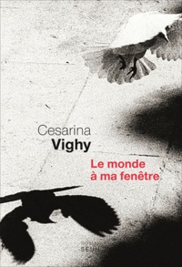 Cesarina Vighy - Le monde à ma fenêtre.