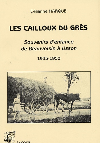 Césarine Marque - Les cailloux du Grès - Souvenirs d'enfance de Beauvoisin à Usson 1935-1950.