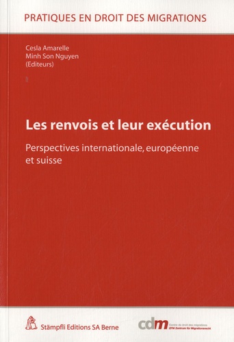 Cesla Amarelle et Minh-Son Nguyen - Les renvois et leur exécution - Perspectives internationale, européenne et suisse.