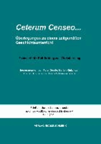 Ceterum censeo ...Überlegungen zu einem zeitgemäßen Geschichtsunterricht - Festschrift für Rolf Brütting zum 70. Geburtstag.